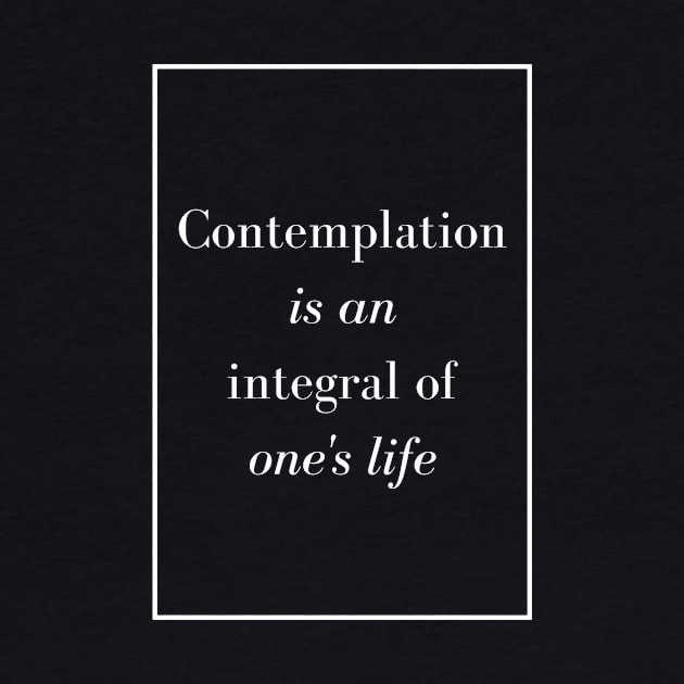 Contemplation is an integral of one's life - Spiritual quote by Spritua